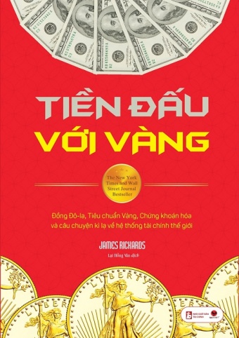 Tien Dau Voi Vang - Dong Do-La, Tieu Chuan Vang, Chung Khoan Hoa Va Cau Chuyen Ki La Ve He Thong Tai Chinh The Gioi