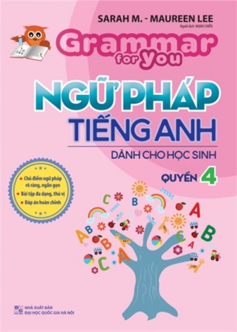 Grammar For You - Ngu Phap Tieng Anh Cho Hoc Sinh - Quyen 4 Grammar For You - Ngu Phap Tieng Anh Cho Hoc Sinh - Quyen 4