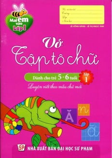 Mai Em Vao Lop 1 - Vo Tap To Chu (Danh Cho Tre 5 - 6 Tuoi) - Tap 1 Mai Em Vao Lop 1 - Vo Tap To Chu (Danh Cho Tre 5 - 6 Tuoi) - Tap 1