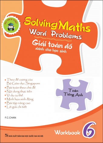 Solving Maths Word Problems - Giai Toan Do Danh Cho Hoc Sinh - Workbook 6 Solving Maths Word Problems - Giai Toan Do Danh Cho Hoc Sinh - Workbook 6