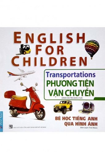 Be Hoc Tieng Anh Qua Hinh Anh - Phuong Tien Van Chuyen (Tai Ban) Be Hoc Tieng Anh Qua Hinh Anh - Phuong Tien Van Chuyen (Tai Ban)