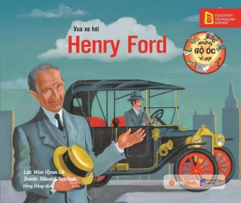 Nhung bo oc vi dai: Vua xe hoi Henry Ford Nhung bo oc vi dai: Vua xe hoi Henry Ford