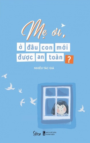 Me oi, o dau con moi duoc an toan? Me oi, o dau con moi duoc an toan?