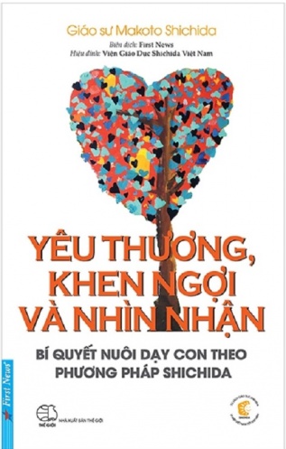 Yeu Thuong, Khen Ngoi Va Nhin Nhan - Bi Quyet Nuoi Day Con Theo Phuong Phap Shichida (Tai Ban 2021)