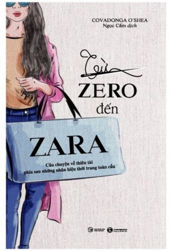 Tu Zero Den Zara - Cau Chuyen Ve Thien Tai Phia Sau Nhung Nhan Hieu Thoi Trang Toan Cau