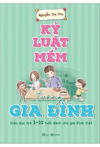 Ky Luat Mem Trong Gia Dinh: Giao Duc Tre 3 - 10 Tuoi Danh Cho Gia Dinh Viet - Ban Dac Biet - Tang Kem So Tay Ky Luat Mem Trong Gia Dinh: Giao Duc Tre 3 - 10 Tuoi Danh Cho Gia Dinh Viet - Ban Dac Biet - Tang Kem So Tay