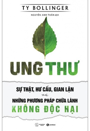 Ung Thu - Su That, Hu Cau Va Gian Lan - Nhung Phuong Phap Chua Benh Khong Doc Hai (Tai Ban 2021)