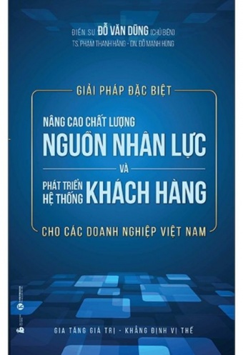 Giai Phap Dac Biet Nang Cao Chat Luong Nguon Nhan Luc Va Phat Trien He Thong Khach Hang Cho Cac Doanh Nghiep Viet Nam