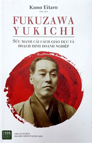 Fukuzawa Yukichi: Suc manh cai cach giao duc va hoach dinh doanh nghiep Fukuzawa Yukichi: Suc manh cai cach giao duc va hoach dinh doanh nghiep