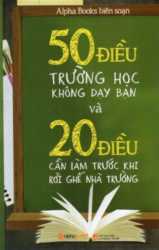 50 Dieu truong hoc khong day ban va 20 Dieu can lam truoc khi roi ghe nha truong 50 Dieu truong hoc khong day ban va 20 Dieu can lam truoc khi roi ghe nha truong