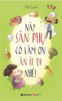 Nay san phu, co lam on an it di nhe