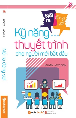 Noi ra dung so - Ky nang thuyet trinh cho nguoi moi bat dau Noi ra dung so - Ky nang thuyet trinh cho nguoi moi bat dau