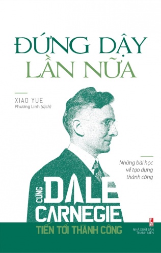 Dung Day Lan Nua - Cung Dale Carnegie Tien Toi Thanh Cong Dung Day Lan Nua - Cung Dale Carnegie Tien Toi Thanh Cong