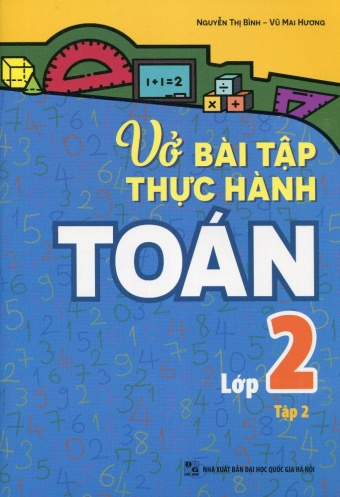 Vo bai tap thuc hanh Toan lop 2 - Tap 2 Vo bai tap thuc hanh Toan lop 2 - Tap 2
