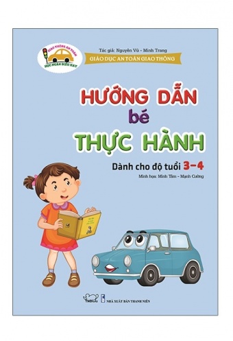 Giao Duc An Toan Giao Thong - Danh Cho Tre 3-4 Tuoi: Huong Dan Be Thuc Hanh