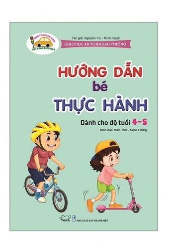 Giao Duc An Toan Giao Thong - Danh Cho Tre 4-5 Tuoi: Huong Dan Be Thuc Hanh