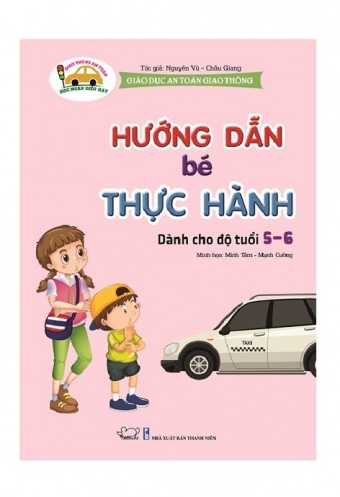 Giao Duc An Toan Giao Thong - Huong Dan Be Thuc Hanh (Danh Cho Tre 5-6 Tuoi)