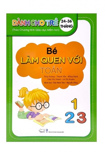 Be Lam Quen Voi Toan - Danh Cho Tre 24 - 36 Thang (Theo Chuong Trinh Giao Duc Man Non) Be Lam Quen Voi Toan - Danh Cho Tre 24 - 36 Thang (Theo Chuong Trinh Giao Duc Man Non)