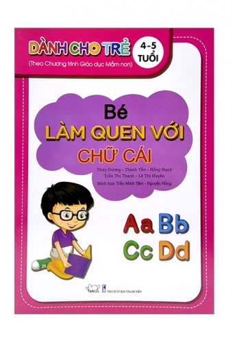 Be Lam Quen Voi Chu Cai - Danh Cho Tre 4 - 5 Tuoi (Theo Chuong Trinh Giao Duc Man Non)