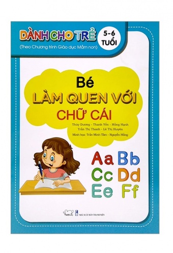 Be Lam Quen Voi Chu Cai - Danh Cho Tre 5 - 6 Tuoi (Theo Chuong Trinh Giao Duc Man Non)