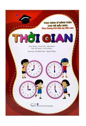 Thuc Hanh Ki Nang Toan Cho Tre Mau Giao - Thoi Gian (Theo Chuong Trinh Giao Duc Man Non) Thuc Hanh Ki Nang Toan Cho Tre Mau Giao - Thoi Gian (Theo Chuong Trinh Giao Duc Man Non)