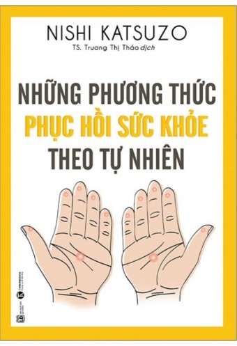 Nhung Phuong Thuc Phuc Hoi Suc Khoe Theo Tu Nhien (Tai Ban 2021)