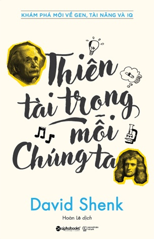 Thien tai trong moi chung ta: Cong thuc moi: Tai nang = Gen x Moi truong (The Genius In All Of Us) Thien tai trong moi chung ta: Cong thuc moi: Tai nang = Gen x Moi truong (The Genius In All Of Us)