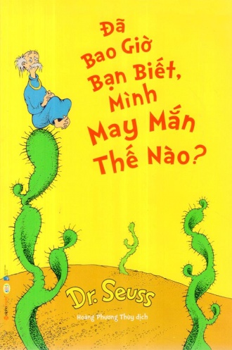 Dr_ Seuss - Da bao gio ban biet, minh may man the nao? Dr_ Seuss - Da bao gio ban biet, minh may man the nao?