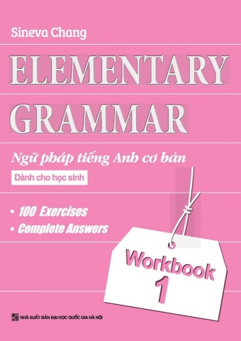 Elementary Grammar - Ngu Phap Tieng Anh Co Ban Danh Cho Hoc Sinh (Workbook 1)