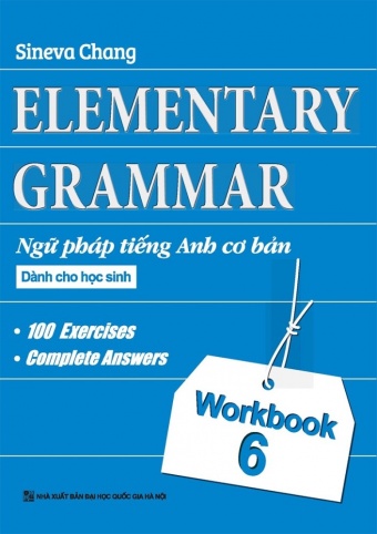 Elementary Grammar - Ngu Phap Tieng Anh Co Ban Danh Cho Hoc Sinh (Workbook 6)