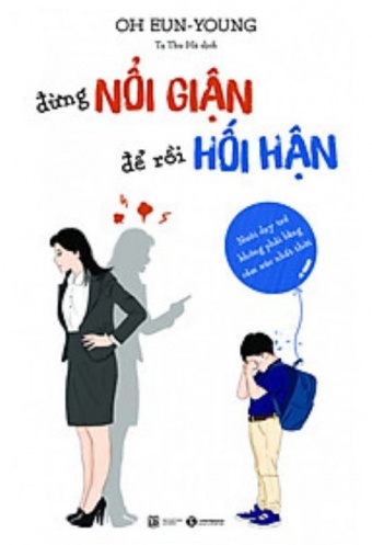 Dung Noi Gian De Roi Hoi Han - Nuoi Day Tre Khong Phai Bang Cam Xuc Nhat Thoi