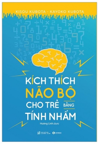 Kich Thich Nao Bo Cho Tre Bang Tinh Nham (Tai Ban Tu Sach: 15 Cach Giup Tre Tu Duy So Hoc)
