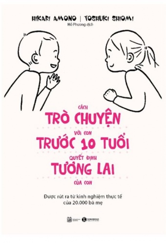 Cach Tro Chuyen Voi Con Truoc 10 Tuoi Quyet Dinh Tuong Lai Cua Con